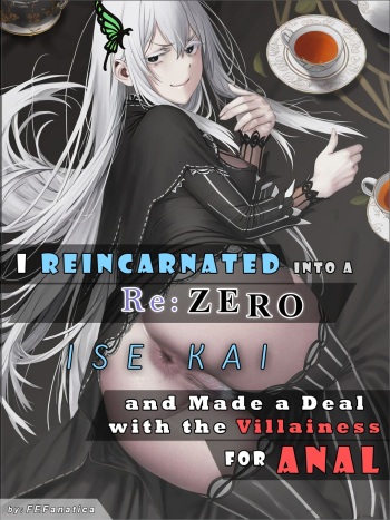 I Reincarnated into a RE:ZERO Isekai and Made a Deal with the Villainess for ANAL [FEFanatica/AI Assisted]